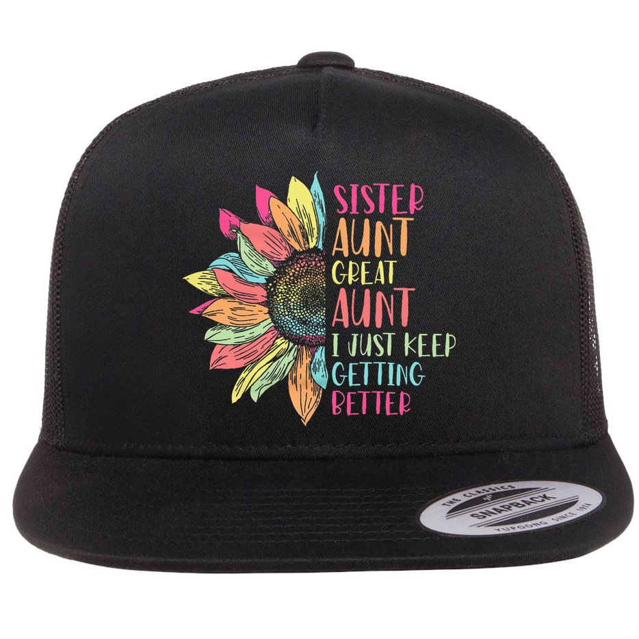 Sunflower Sister Aunt Great Aunt I Just Keep Getting Better Flat Bill Trucker Hat