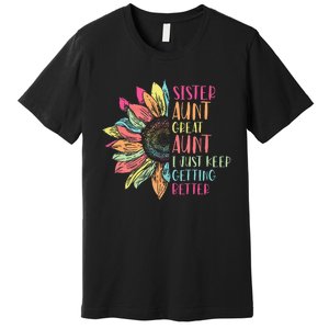 Sunflower Sister Aunt Great Aunt I Just Keep Getting Better Premium T-Shirt