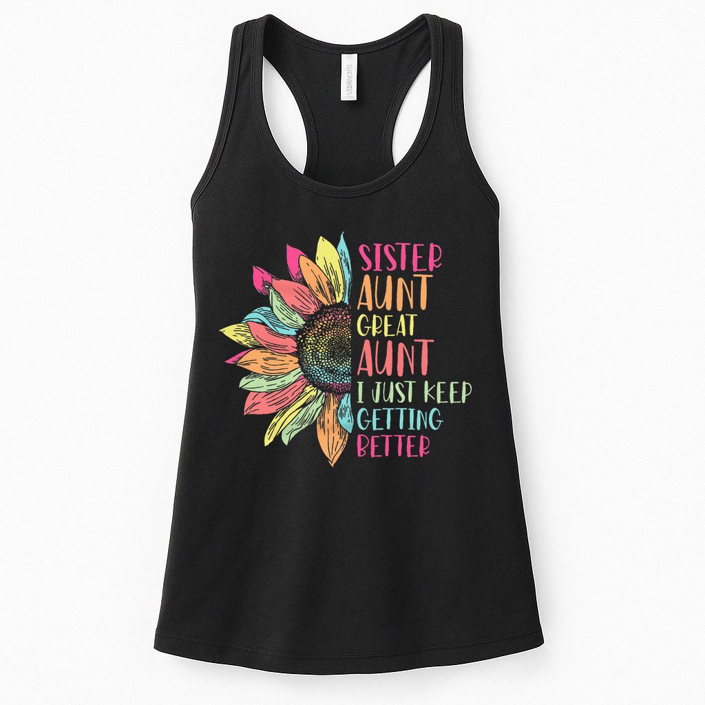 Sunflower Sister Aunt Great Aunt I Just Keep Getting Better Womens Tank Top