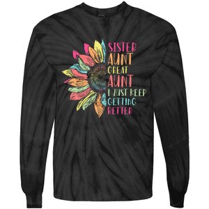 Sunflower Sister Aunt Great Aunt I Just Keep Getting Better Tie-Dye Long Sleeve Shirt