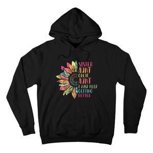 Sunflower Sister Aunt Great Aunt I Just Keep Getting Better Tall Hoodie