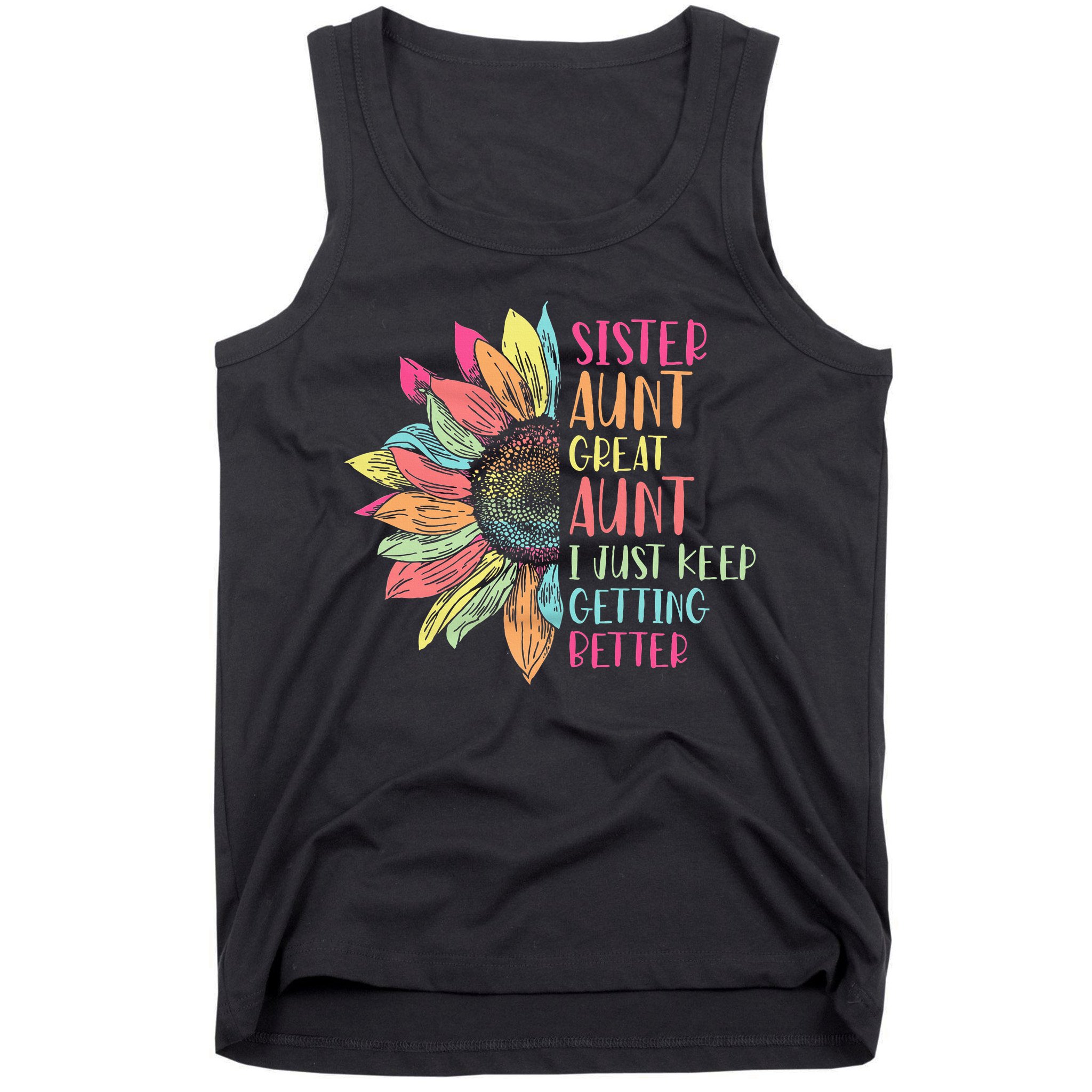 Sunflower Sister Aunt Great Aunt I Just Keep Getting Better Tank Top