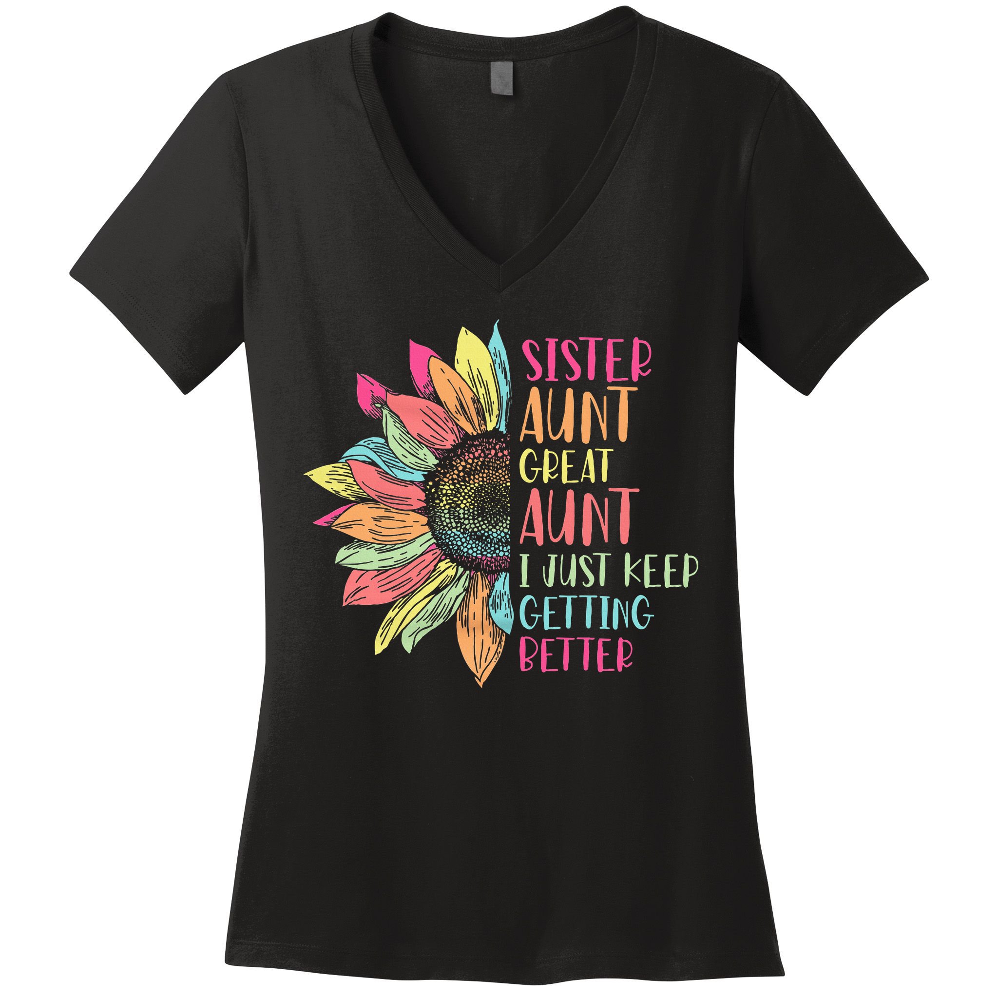 Sunflower Sister Aunt Great Aunt I Just Keep Getting Better Women's V-Neck T-Shirt