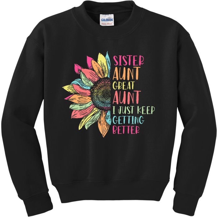 Sunflower Sister Aunt Great Aunt I Just Keep Getting Better Kids Sweatshirt