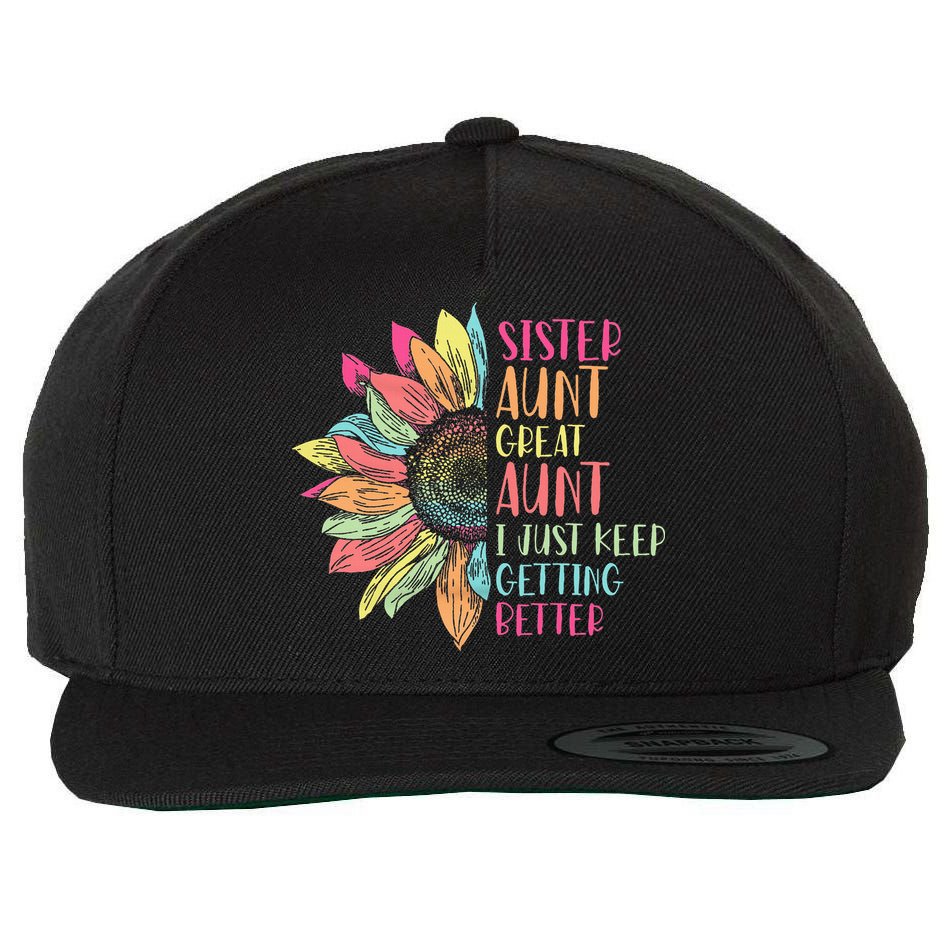 Sunflower Sister Aunt Great Aunt I Just Keep Getting Better Wool Snapback Cap
