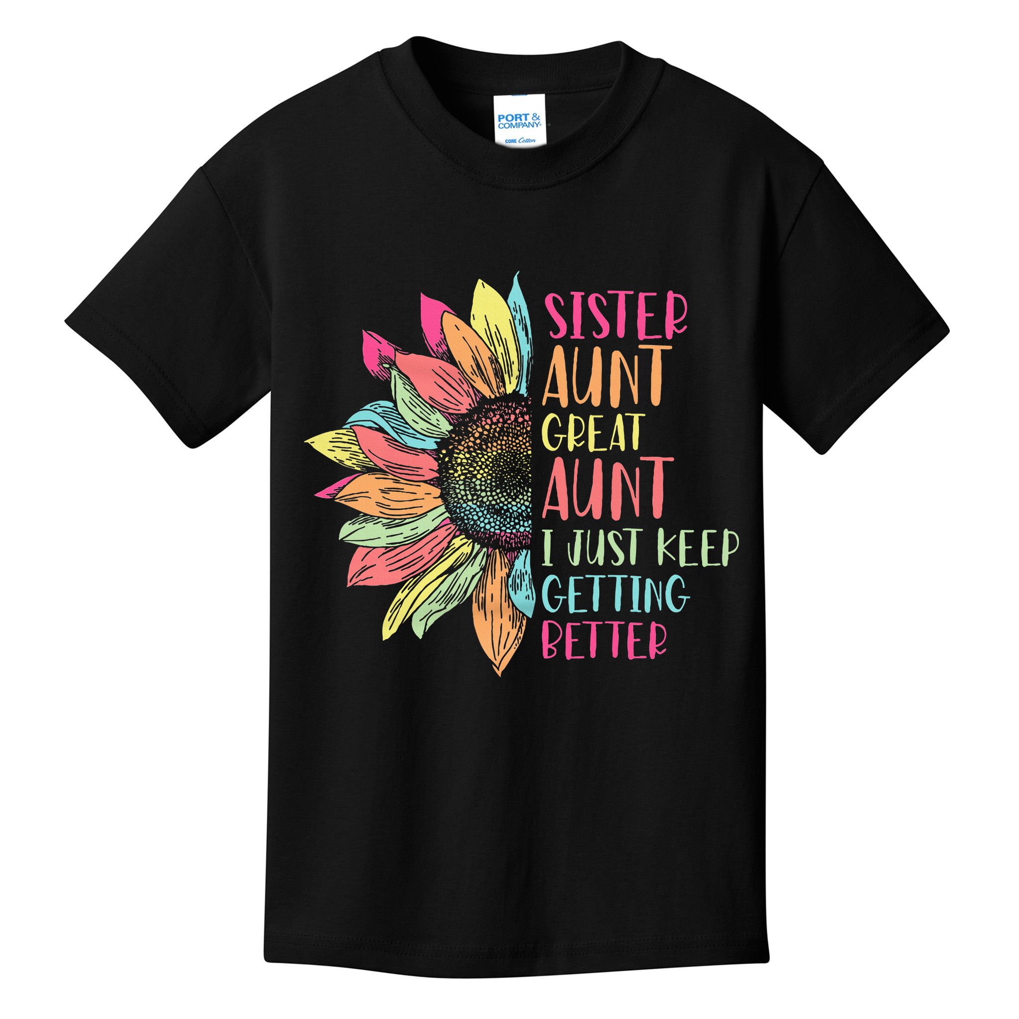 Sunflower Sister Aunt Great Aunt I Just Keep Getting Better Kids T-Shirt