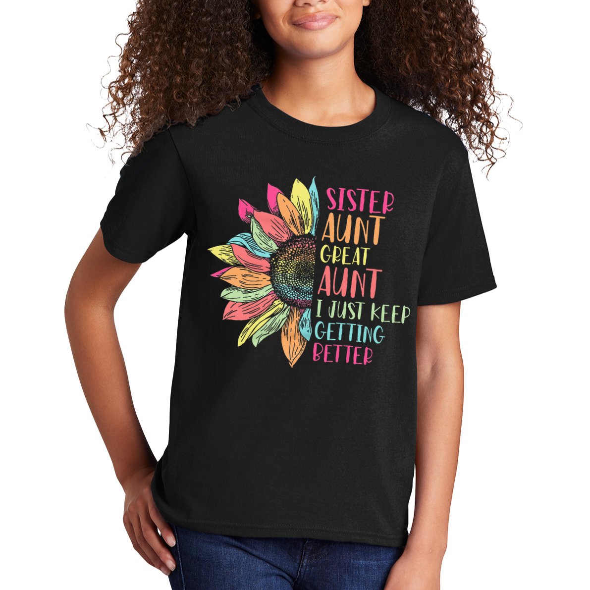 Sunflower Sister Aunt Great Aunt I Just Keep Getting Better Kids T-Shirt