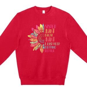 Sunflower Sister Aunt Great Aunt I Just Keep Getting Better Premium Crewneck Sweatshirt