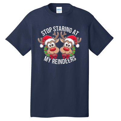 Stop Staring At My Reindeers Boobs Ugly Gag Xmas Sweater Tall T-Shirt