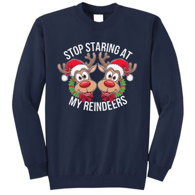 Stop Staring At My Reindeers Boobs Ugly Gag Xmas Sweater Tall Sweatshirt