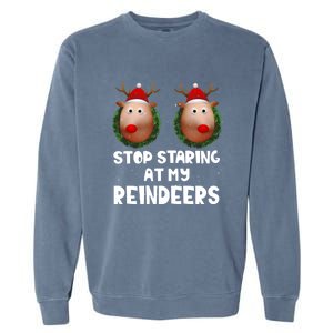 Stop Staring At My Reindeers Fun Joke Humor Christmas Adult Meaningful Gift Garment-Dyed Sweatshirt