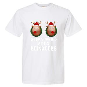 Stop Staring At My Reindeers Fun Joke Humor Christmas Adult Meaningful Gift Garment-Dyed Heavyweight T-Shirt