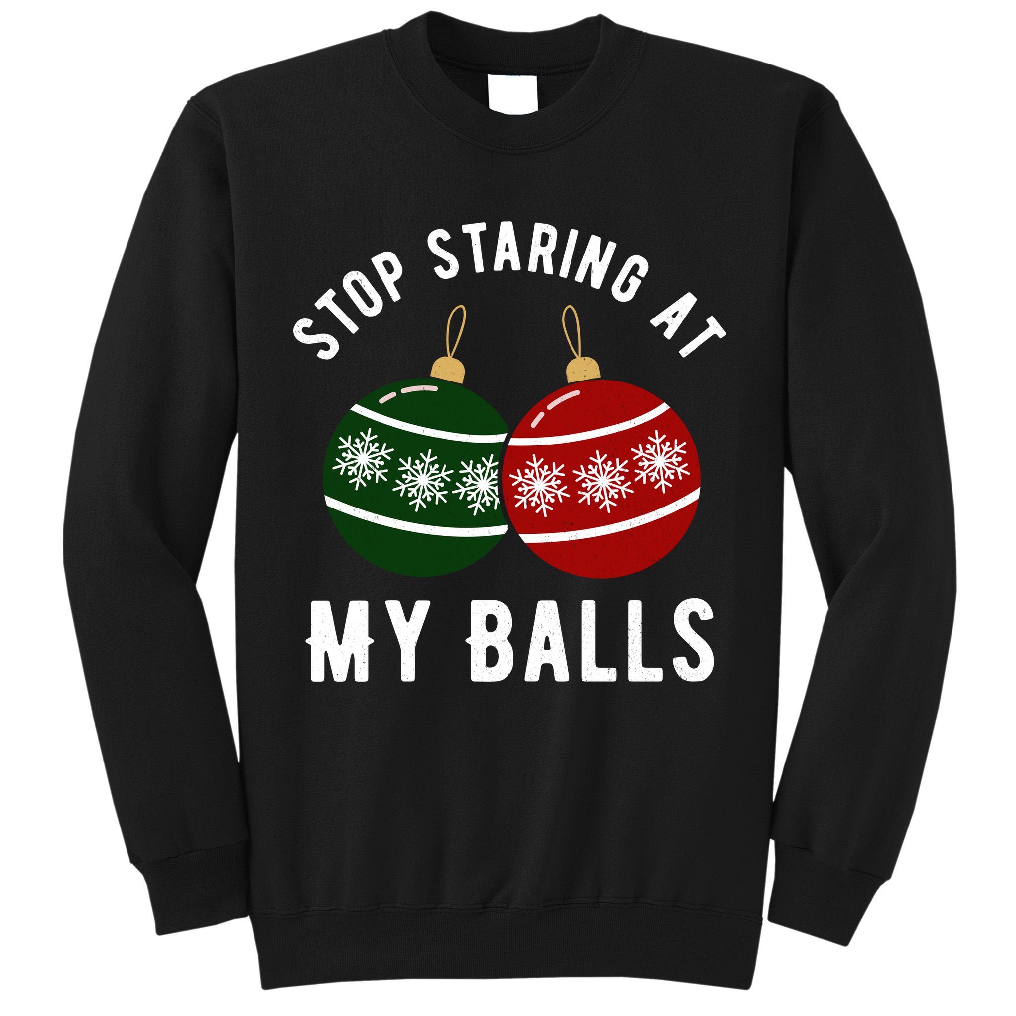 Stop Staring At My Balls Funny Christmas Tall Sweatshirt