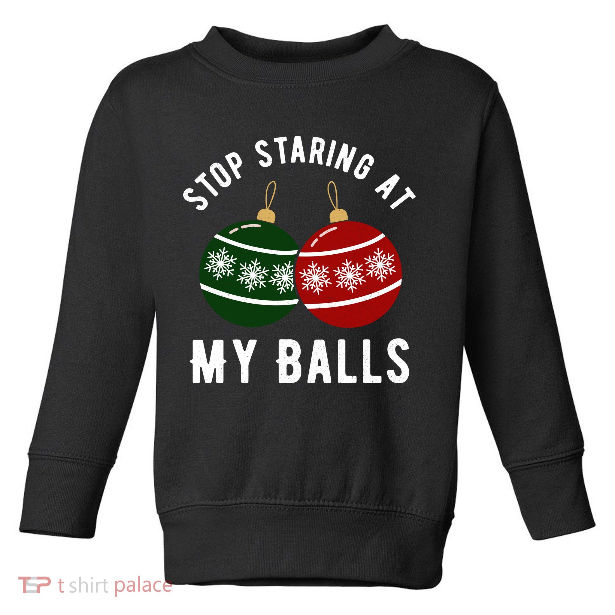 Stop Staring At My Balls Funny Christmas Toddler Sweatshirt