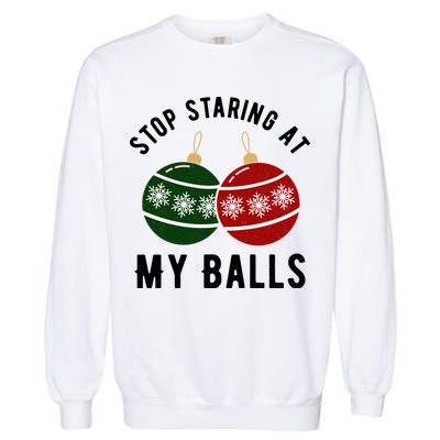Stop Staring At My Balls Funny Christmas Garment-Dyed Sweatshirt