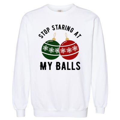 Stop Staring At My Balls Funny Christmas Garment-Dyed Sweatshirt