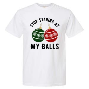 Stop Staring At My Balls Funny Christmas Garment-Dyed Heavyweight T-Shirt