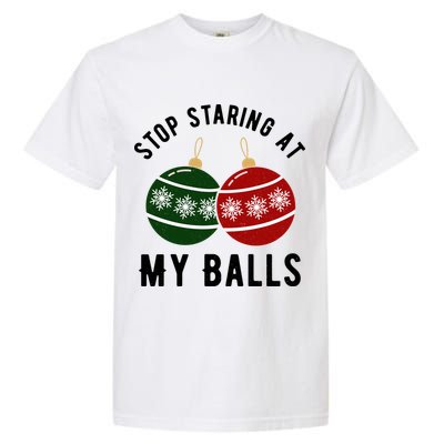 Stop Staring At My Balls Funny Christmas Garment-Dyed Heavyweight T-Shirt