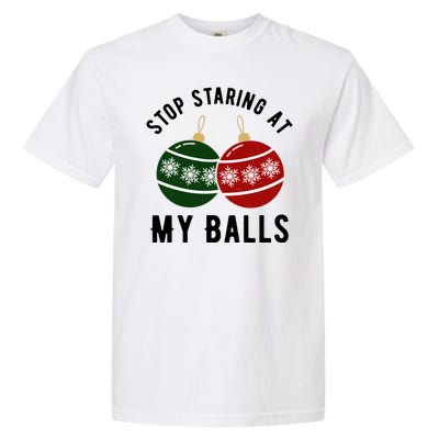 Stop Staring At My Balls Funny Christmas Garment-Dyed Heavyweight T-Shirt