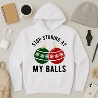 Stop Staring At My Balls Funny Christmas Hoodie