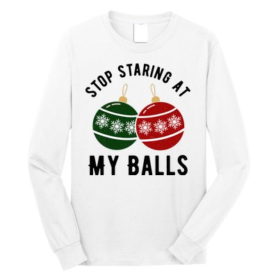 Stop Staring At My Balls Funny Christmas Long Sleeve Shirt