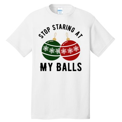 Stop Staring At My Balls Funny Christmas Tall T-Shirt