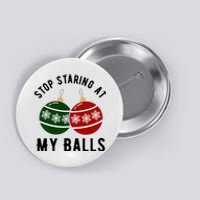 Stop Staring At My Balls Funny Christmas Button