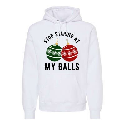 Stop Staring At My Balls Funny Christmas Premium Hoodie