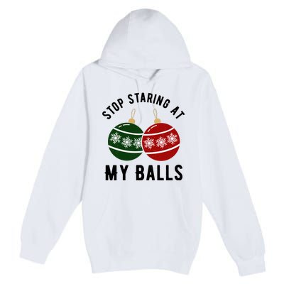 Stop Staring At My Balls Funny Christmas Premium Pullover Hoodie