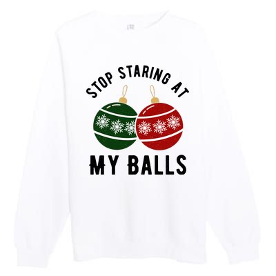 Stop Staring At My Balls Funny Christmas Premium Crewneck Sweatshirt