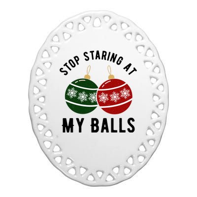 Stop Staring At My Balls Funny Christmas Ceramic Oval Ornament