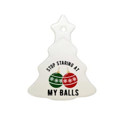 Stop Staring At My Balls Funny Christmas Ceramic Tree Ornament