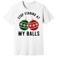 Stop Staring At My Balls Funny Christmas Premium T-Shirt