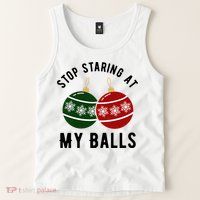 Stop Staring At My Balls Funny Christmas Tank Top
