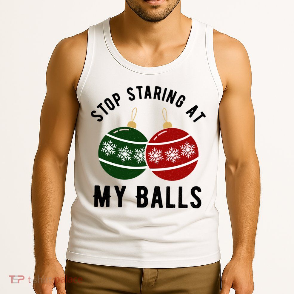 Stop Staring At My Balls Funny Christmas Tank Top