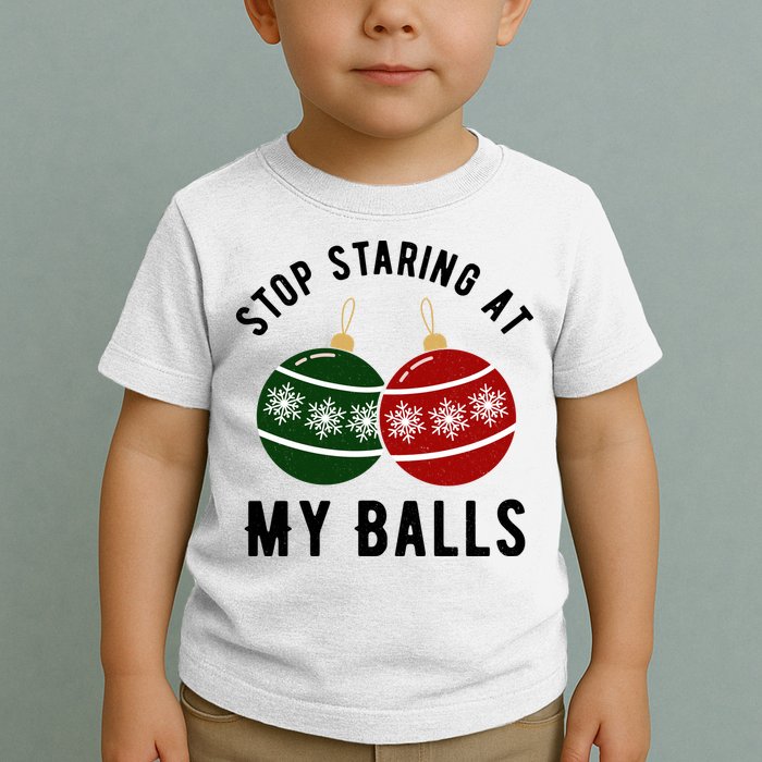 Stop Staring At My Balls Funny Christmas Toddler T-Shirt