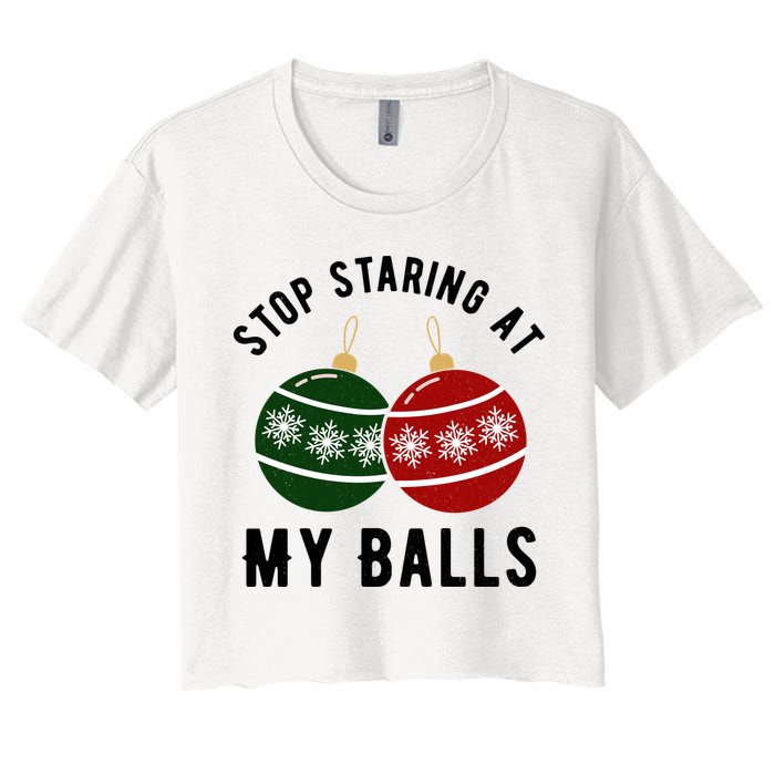 Stop Staring At My Balls Funny Christmas Women's Crop Top Tee