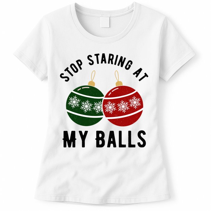 Stop Staring At My Balls Funny Christmas Womens T-Shirt