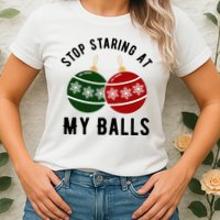 Stop Staring At My Balls Funny Christmas Womens T-Shirt
