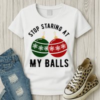 Stop Staring At My Balls Funny Christmas Womens T-Shirt
