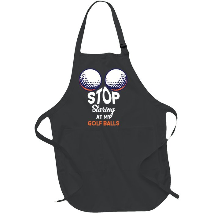 Stop Staring At My Golf Balls Cute Golfing Funny Boobs Balls Full-Length Apron With Pockets