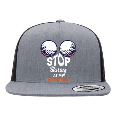 Stop Staring At My Golf Balls Cute Golfing Funny Boobs Balls Flat Bill Trucker Hat