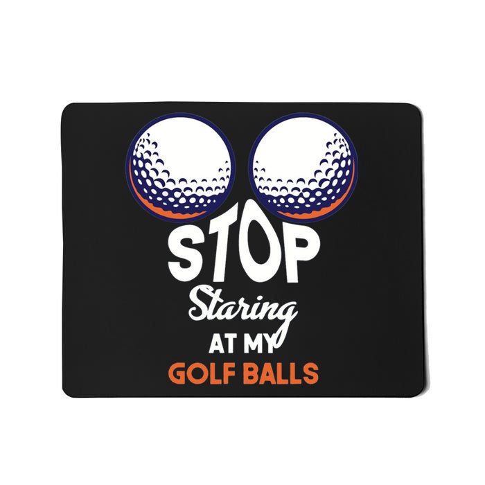 Stop Staring At My Golf Balls Cute Golfing Funny Boobs Balls Mousepad