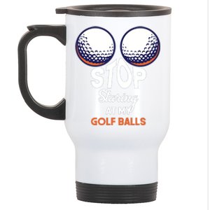 Stop Staring At My Golf Balls Cute Golfing Funny Boobs Balls Stainless Steel Travel Mug