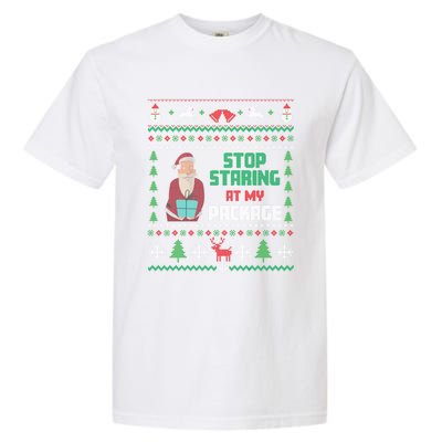 Stop Staring At My Package Ugly Christmas Cool Gift Garment-Dyed Heavyweight T-Shirt