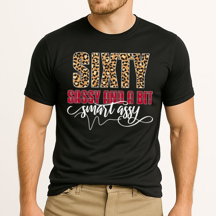 Sixty Sassy And A Bit Smart Assy - Wo 60th Birthday Performance Shirt