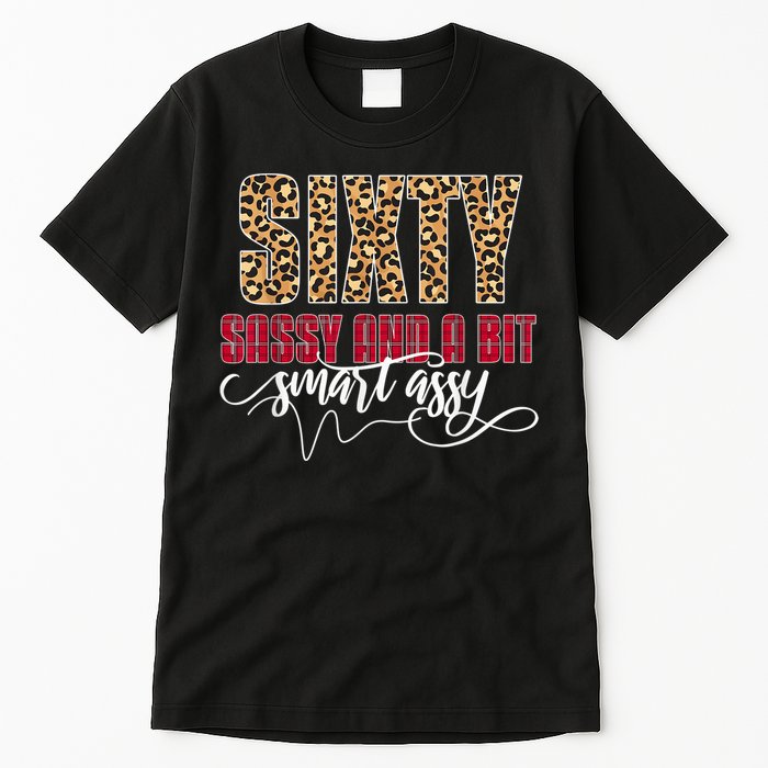 Sixty Sassy And A Bit Smart Assy - Wo 60th Birthday Tall T-Shirt