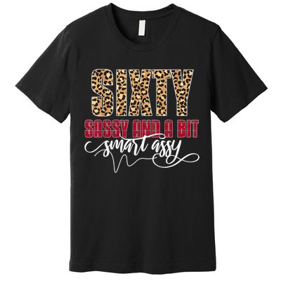 Sixty Sassy And A Bit Smart Assy - Wo 60th Birthday Premium T-Shirt
