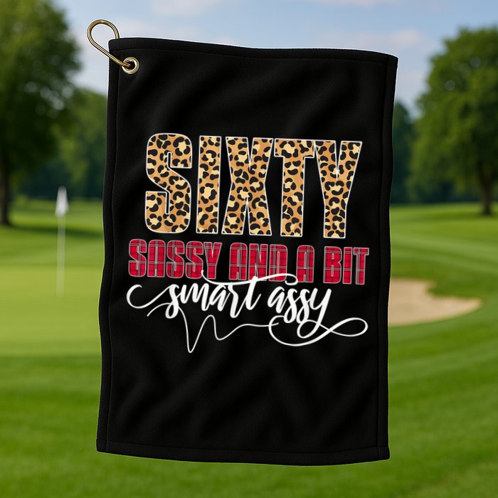 Sixty Sassy And A Bit Smart Assy - Wo 60th Birthday Golf Towel