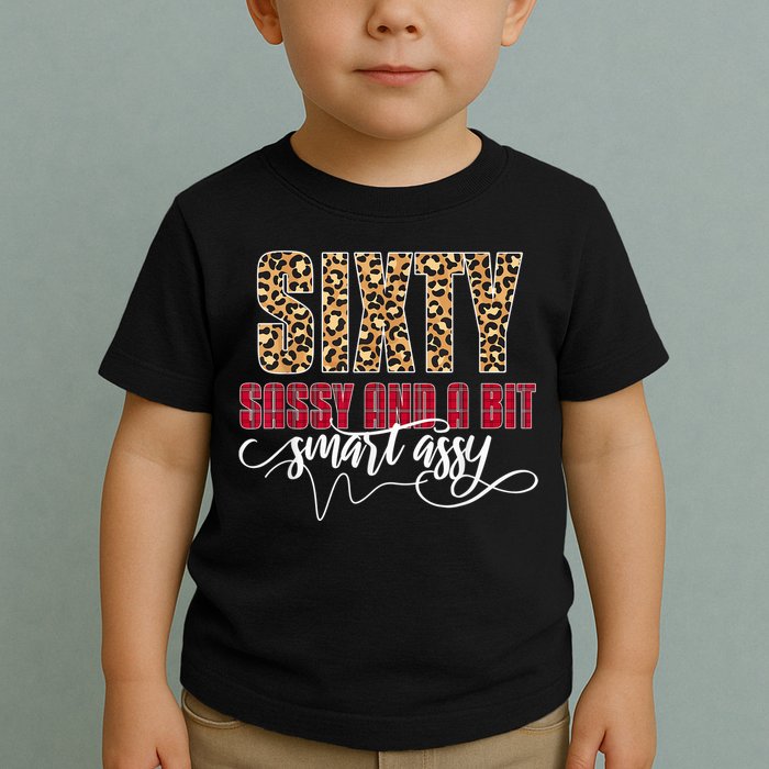 Sixty Sassy And A Bit Smart Assy - Wo 60th Birthday Toddler T-Shirt